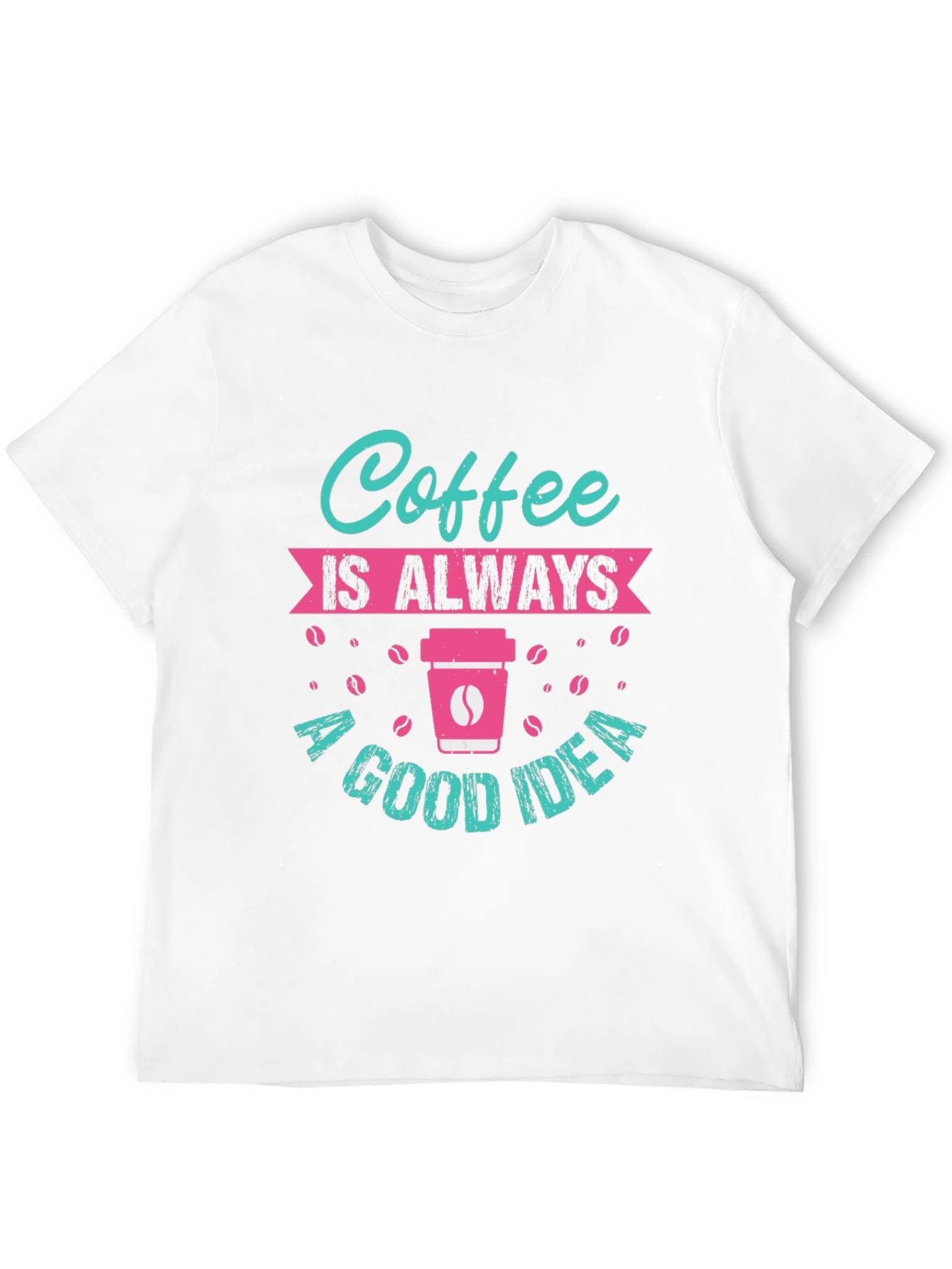 Coffee is Always a Good Idea T-Shirt