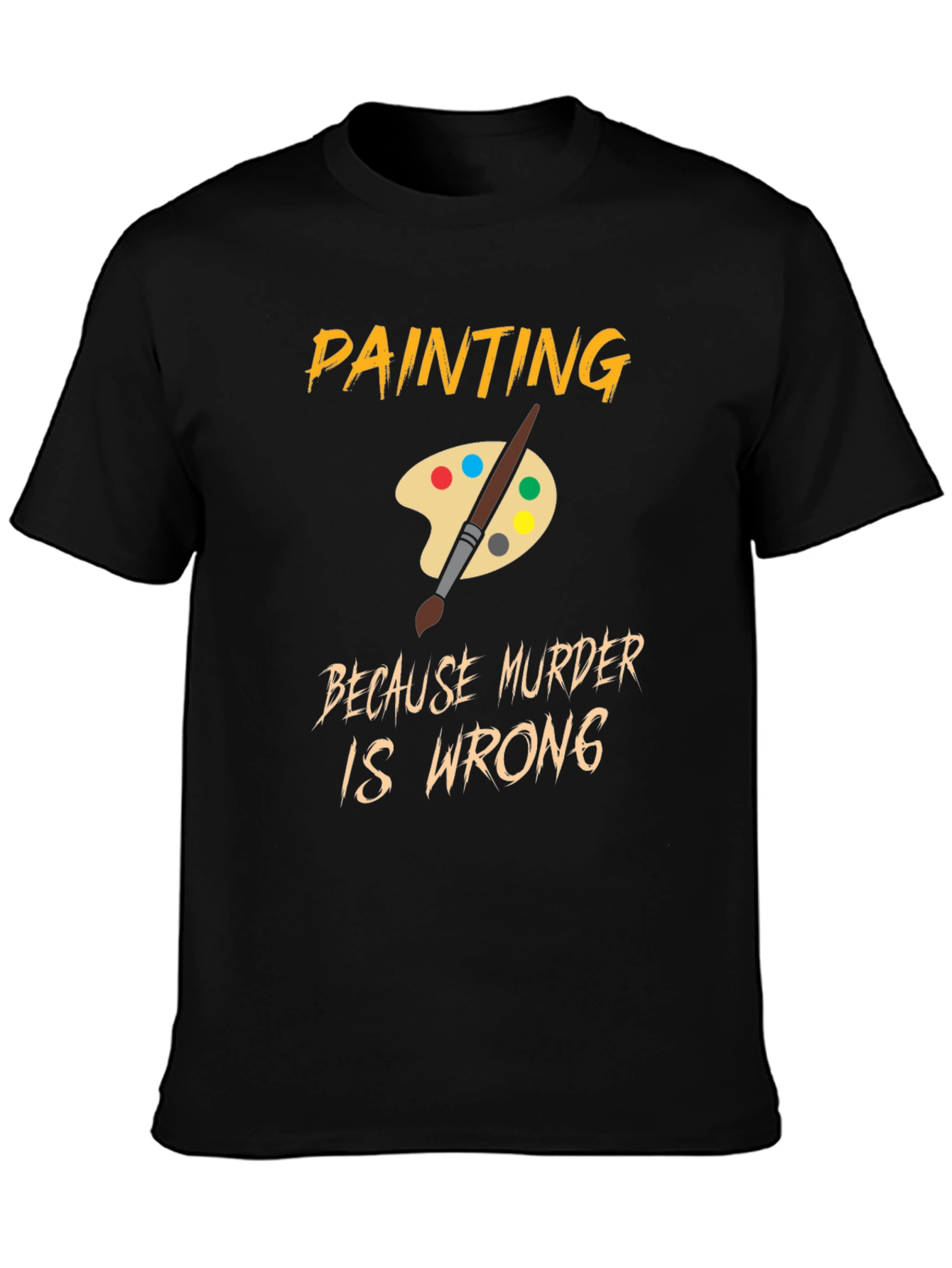 Painting Because Murder Is Wrong T-Shirt