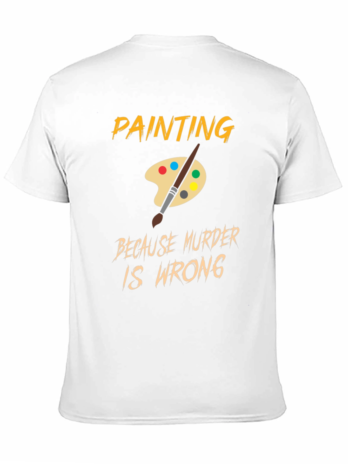 Painting Because Murder Is Wrong T-Shirt