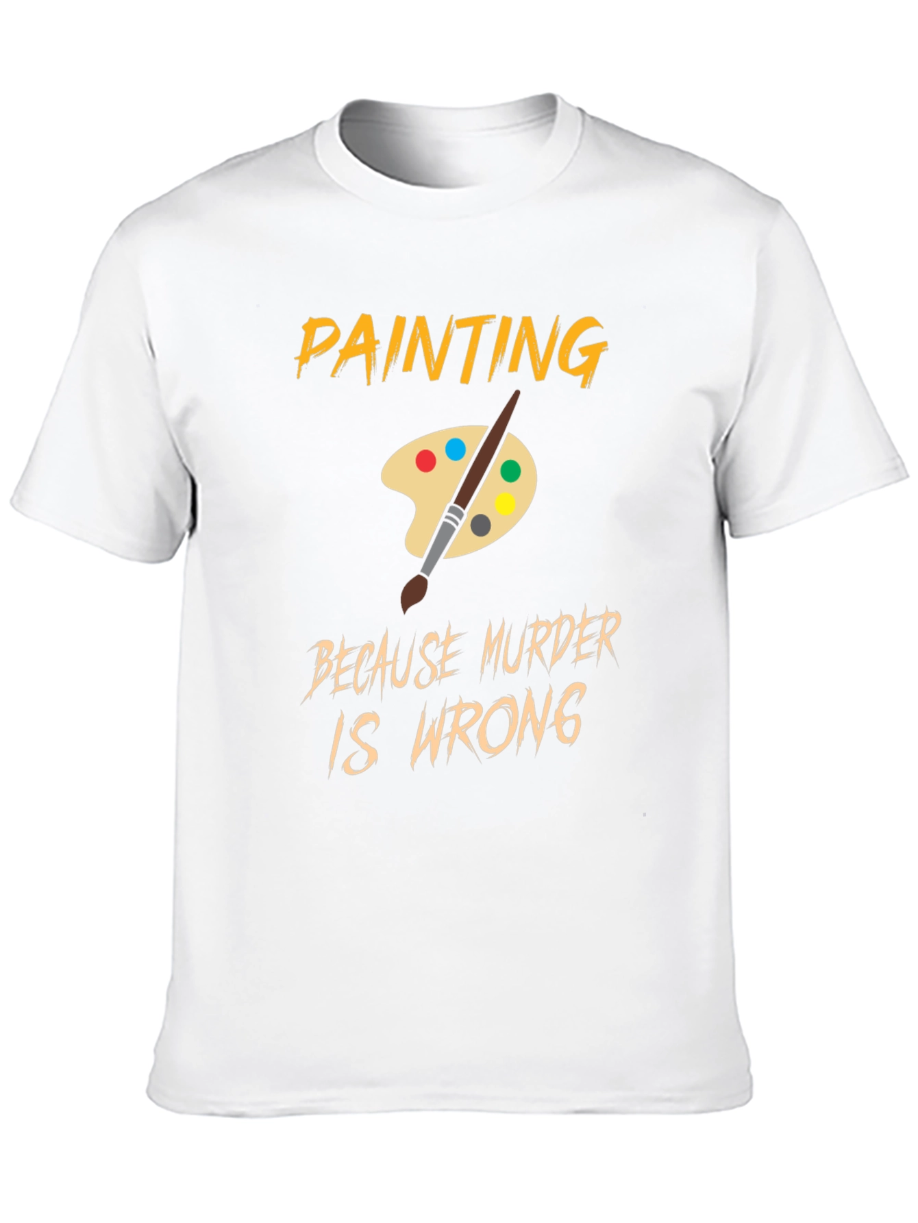 Painting Because Murder Is Wrong T-Shirt
