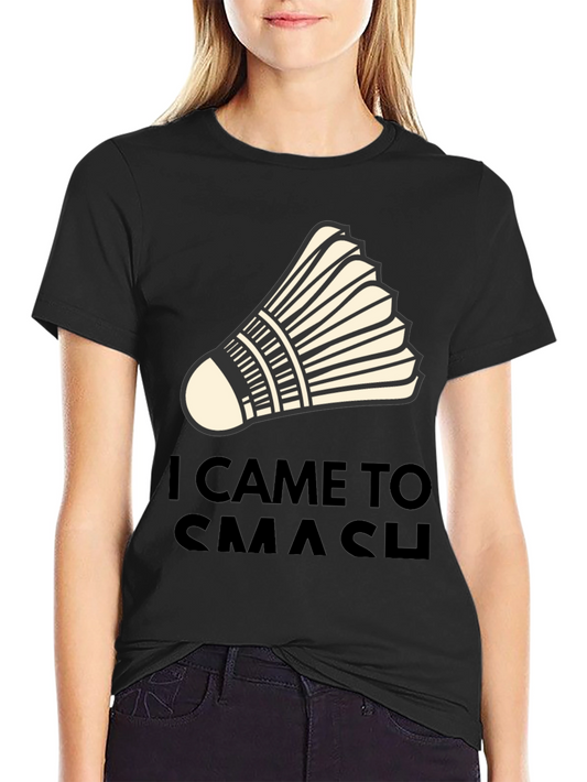 I Came to Smash Badminton T-Shirt