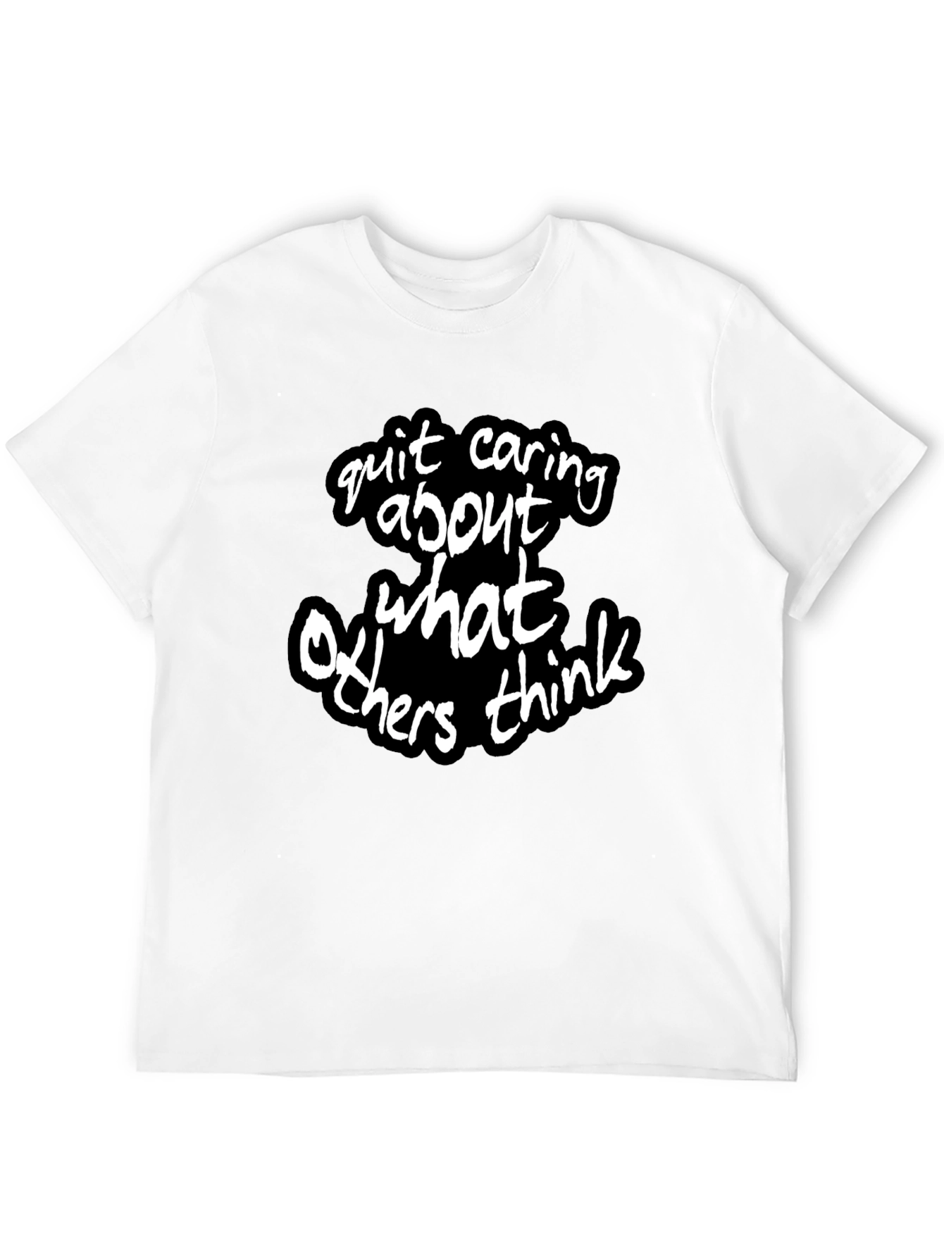 Quit Caring What Others Think - Statement T-Shirt