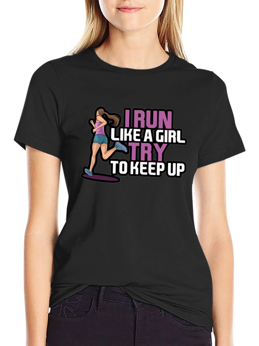 I Run Like a Girl T-Shirt - Keep Up