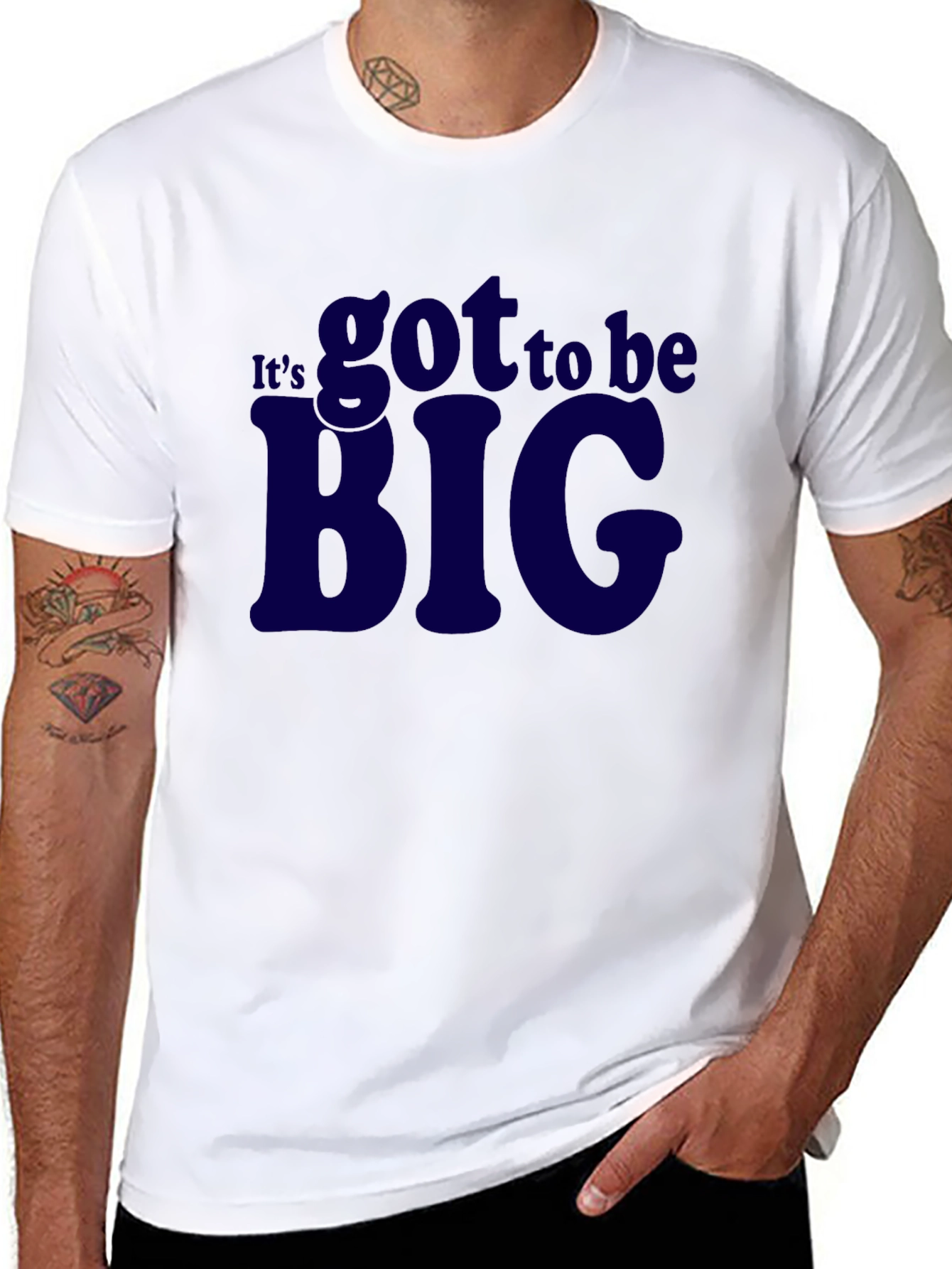 Its Got To Be Big T-Shirt