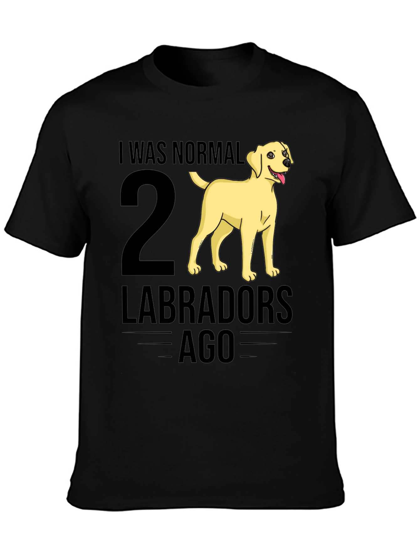 I Was Normal 2 Labradors Ago T-Shirt