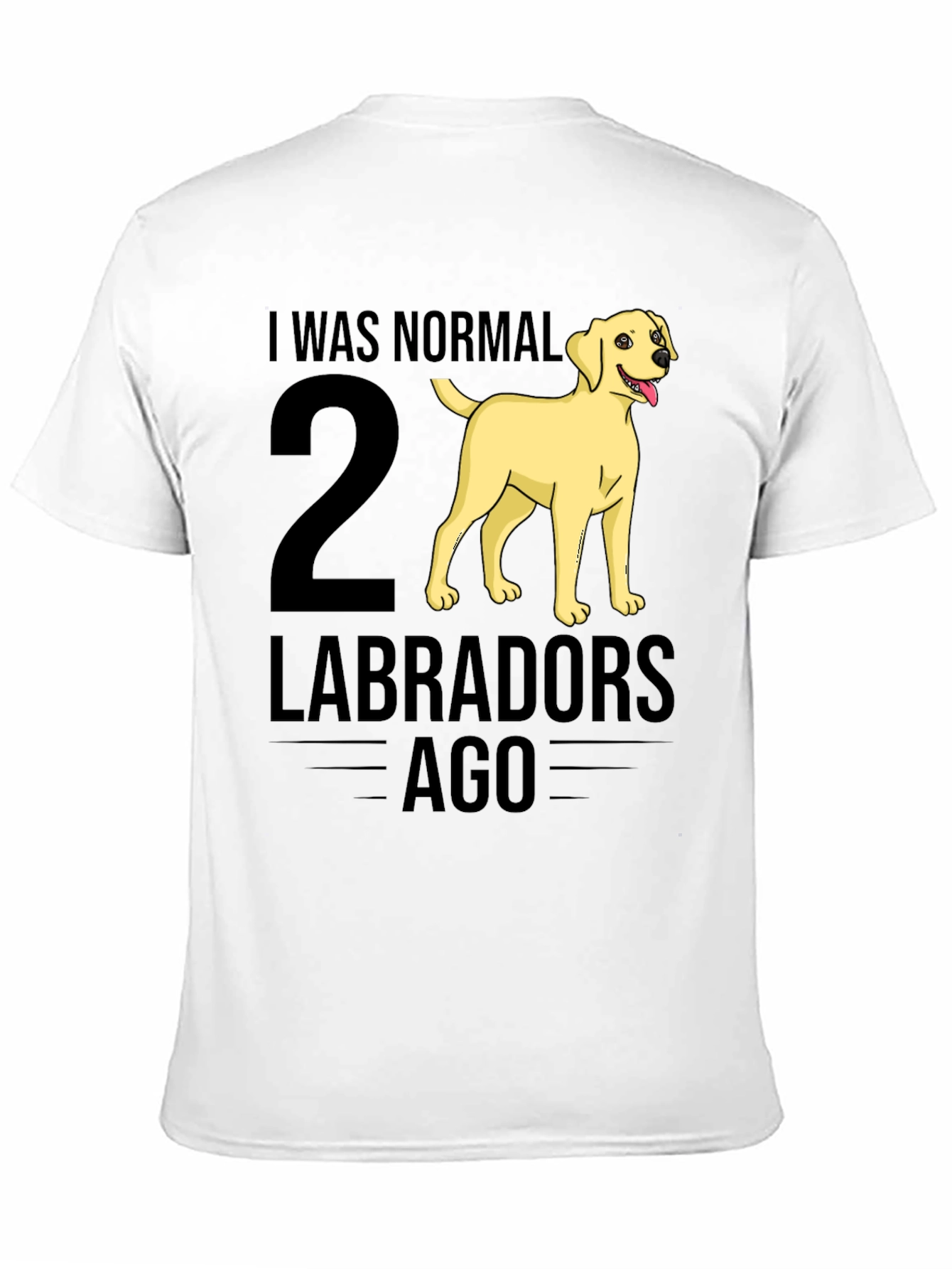 I Was Normal 2 Labradors Ago T-Shirt