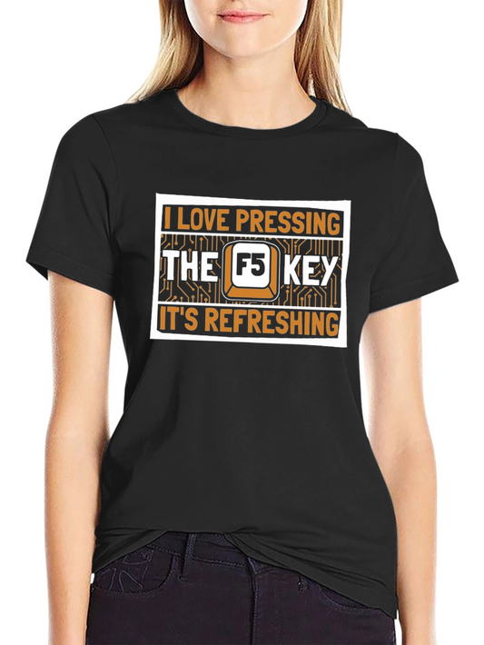 I Love Pressing F5 Key T-Shirt Refresh Computer Humor
