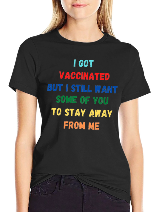 Funny Vaccinated T-Shirt: Stay Away From Me