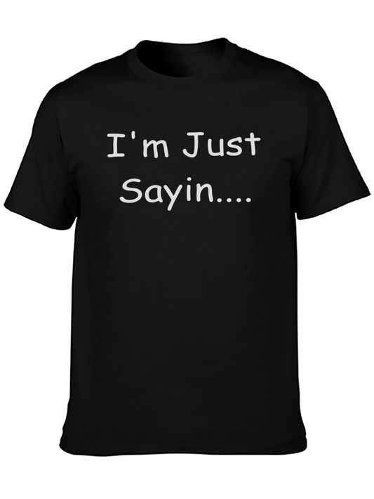 Im Just Sayin Black Tee - Funny Casual T-Shirt