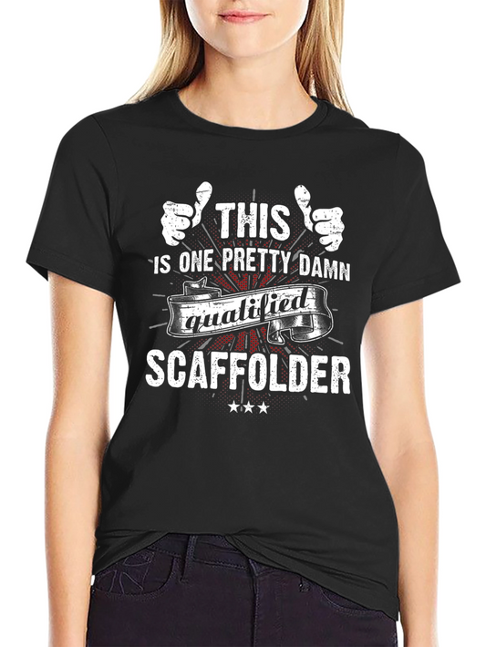 Qualified Scaffolder T-Shirt: One Pretty Damn Awesome!
