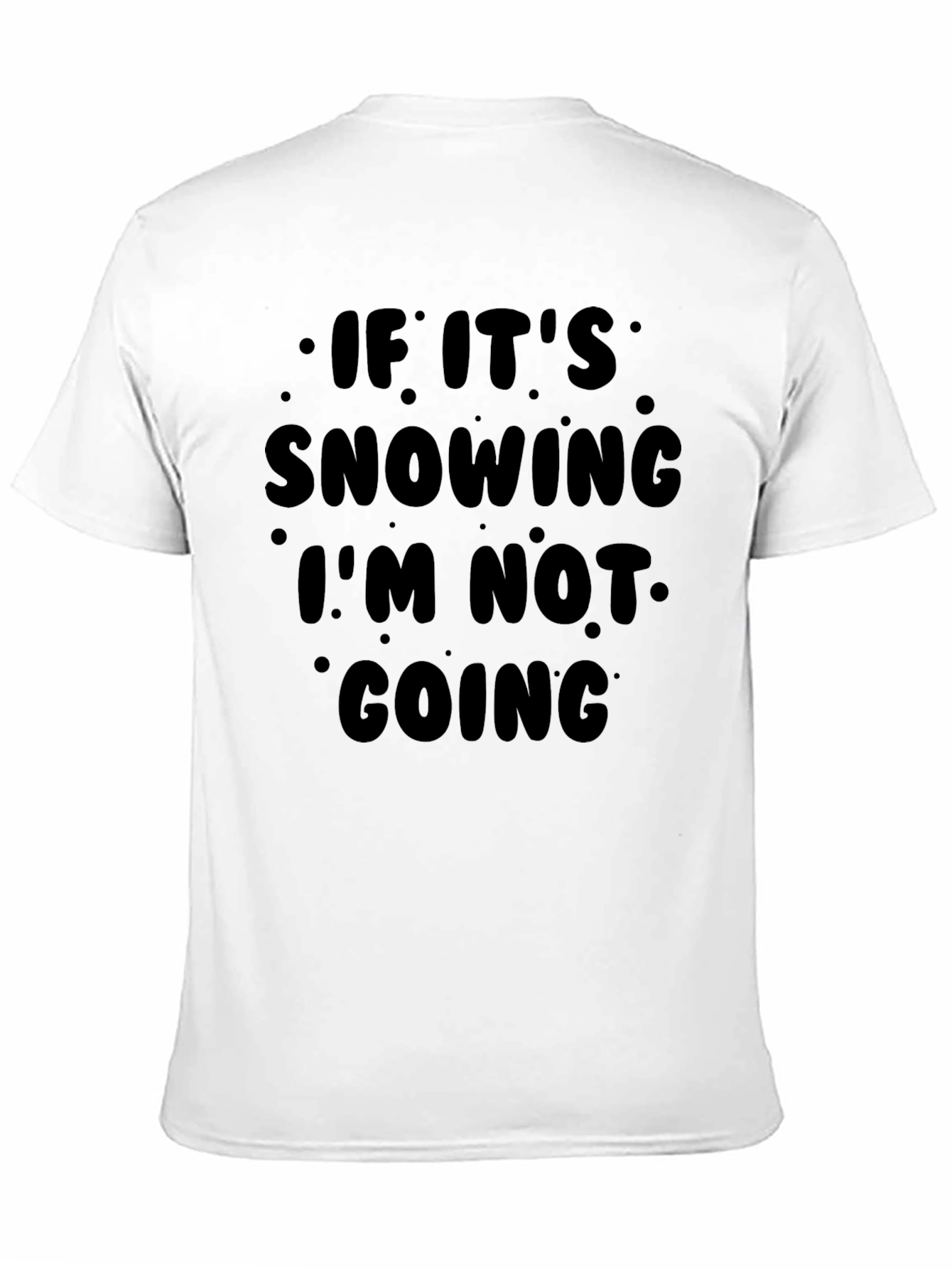 Funny Snow Day Graphic T-Shirt - Im Not Going!