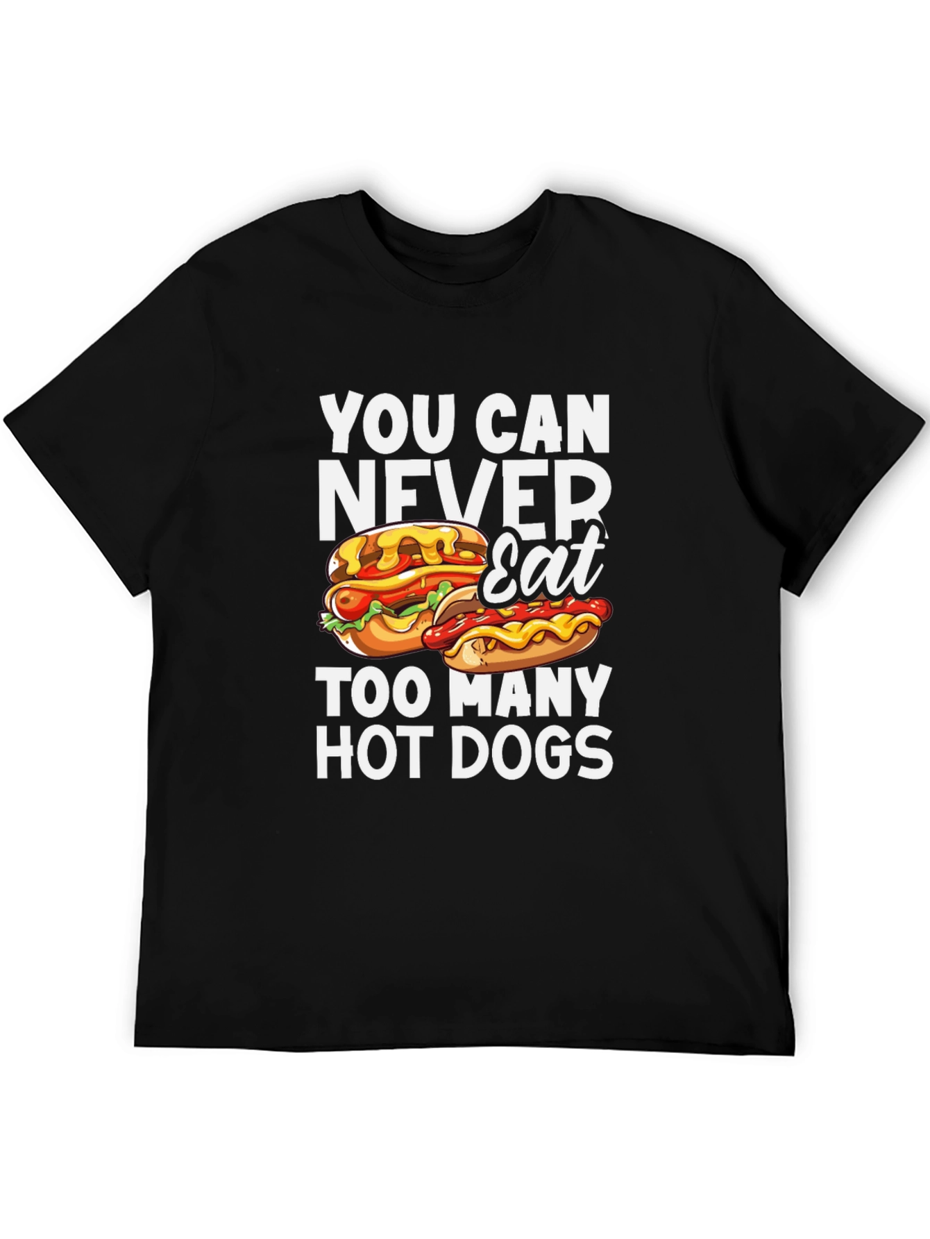 You Can Never Eat Too Many Hot Dogs T-Shirt
