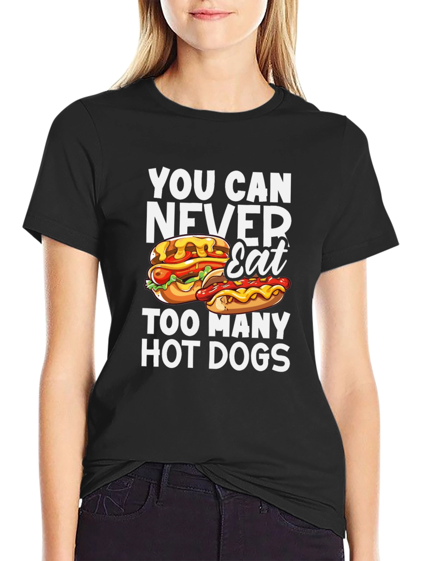 You Can Never Eat Too Many Hot Dogs T-Shirt