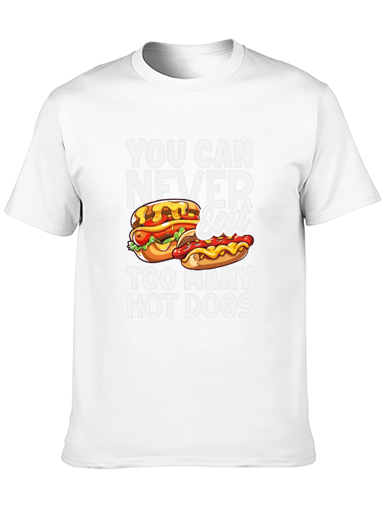 You Can Never Eat Too Many Hot Dogs T-Shirt