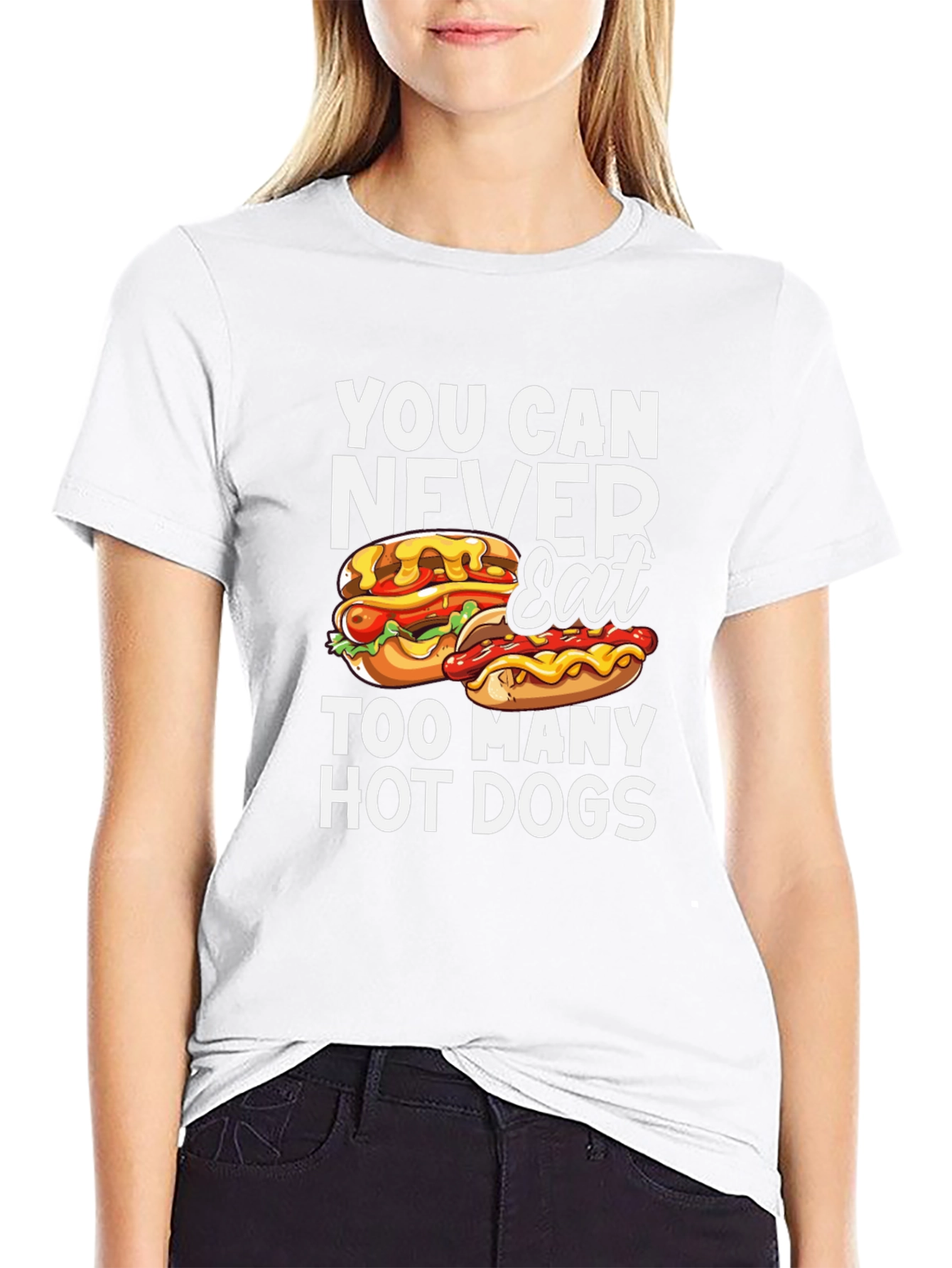 You Can Never Eat Too Many Hot Dogs T-Shirt