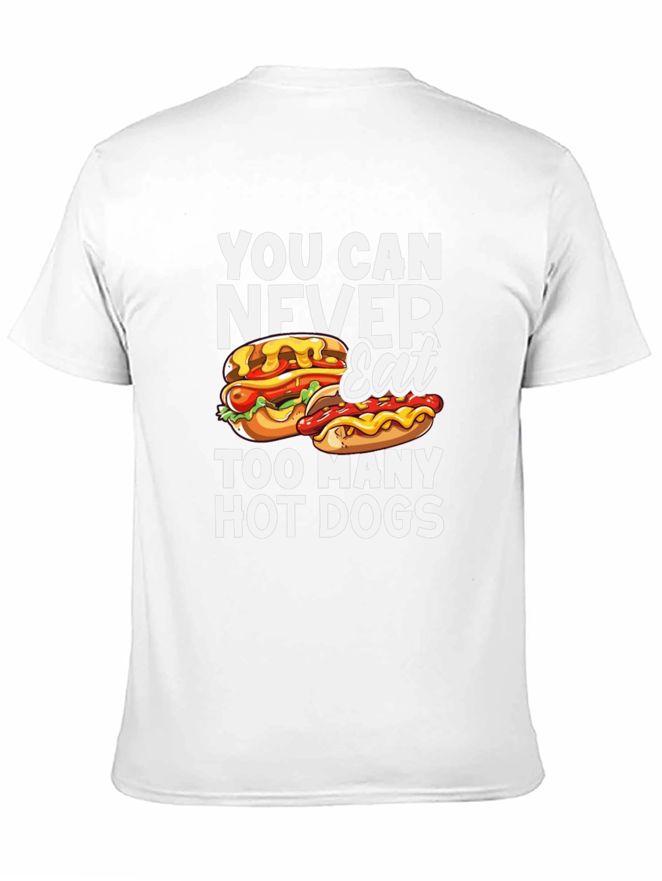 You Can Never Eat Too Many Hot Dogs T-Shirt