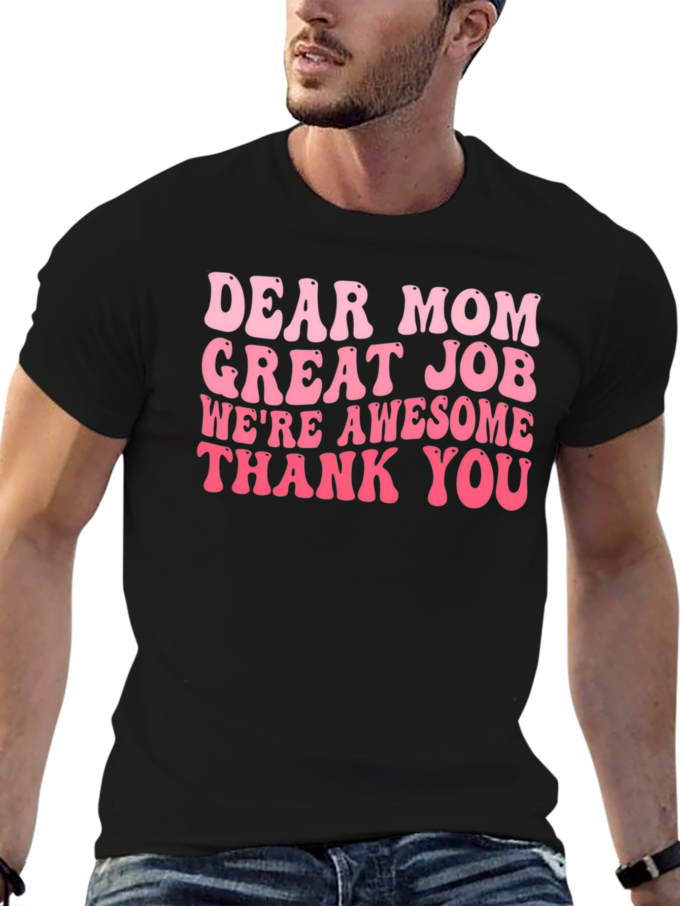 Dear Mom T-Shirt Great Job Awesome Gift!