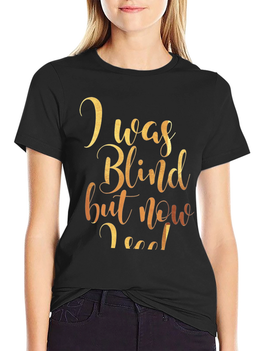 I Was Blind But Now I See Graphic Tee