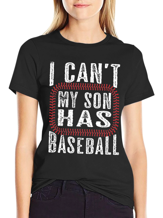 Baseball Dad T-Shirt - I Cant My Son Has Baseball