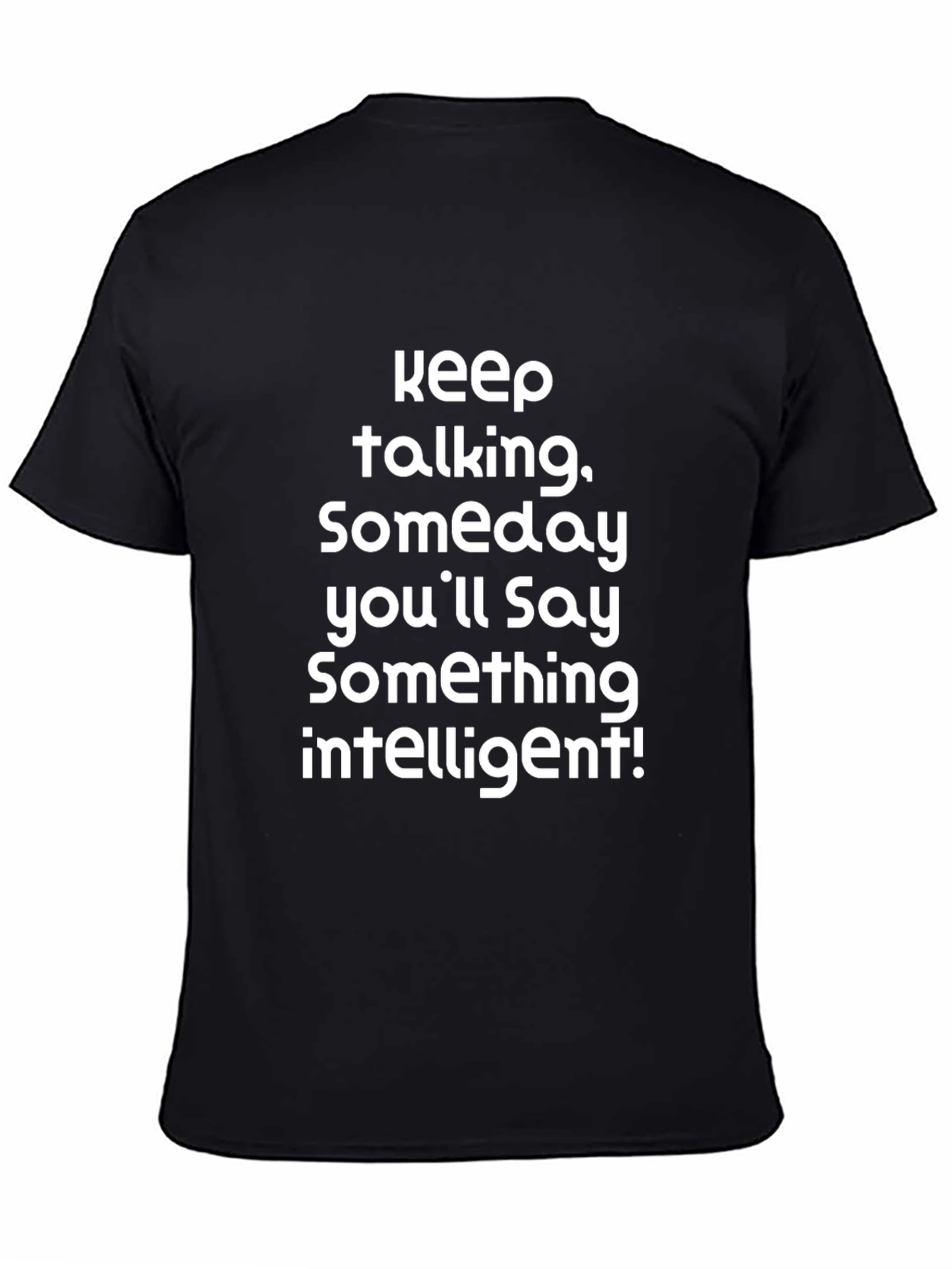 Keep Talking T-Shirt Funny Sarcastic Statement Tee