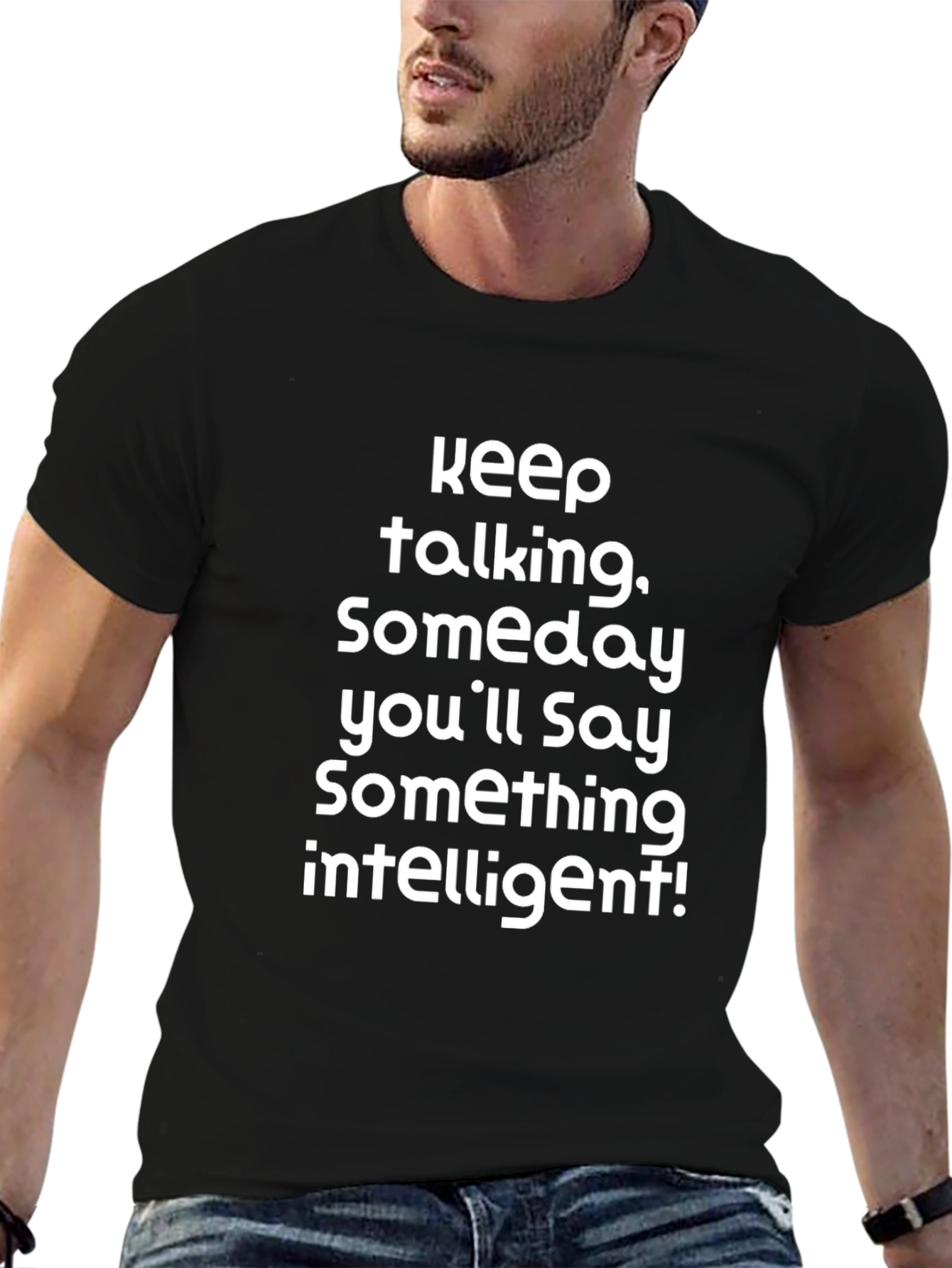 Keep Talking T-Shirt Funny Sarcastic Statement Tee