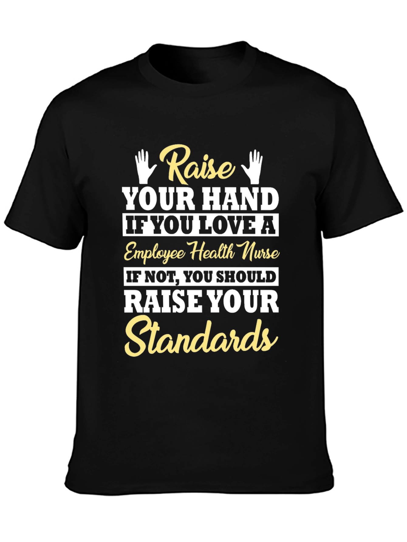 Employee Health Nurse T-Shirt - Raise Your Standards