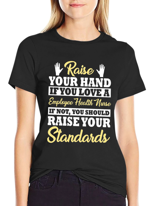 Employee Health Nurse T-Shirt - Raise Your Standards