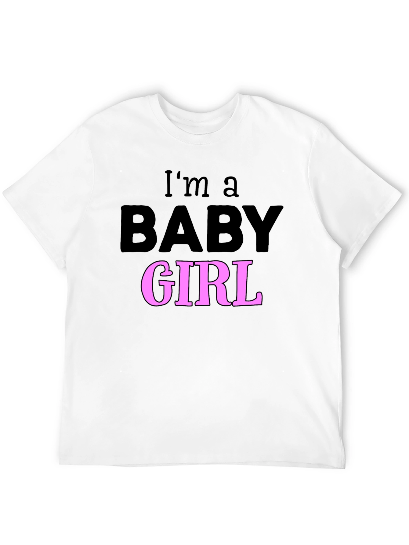 Im a Baby Girl T-Shirt Fun Graphic Tee