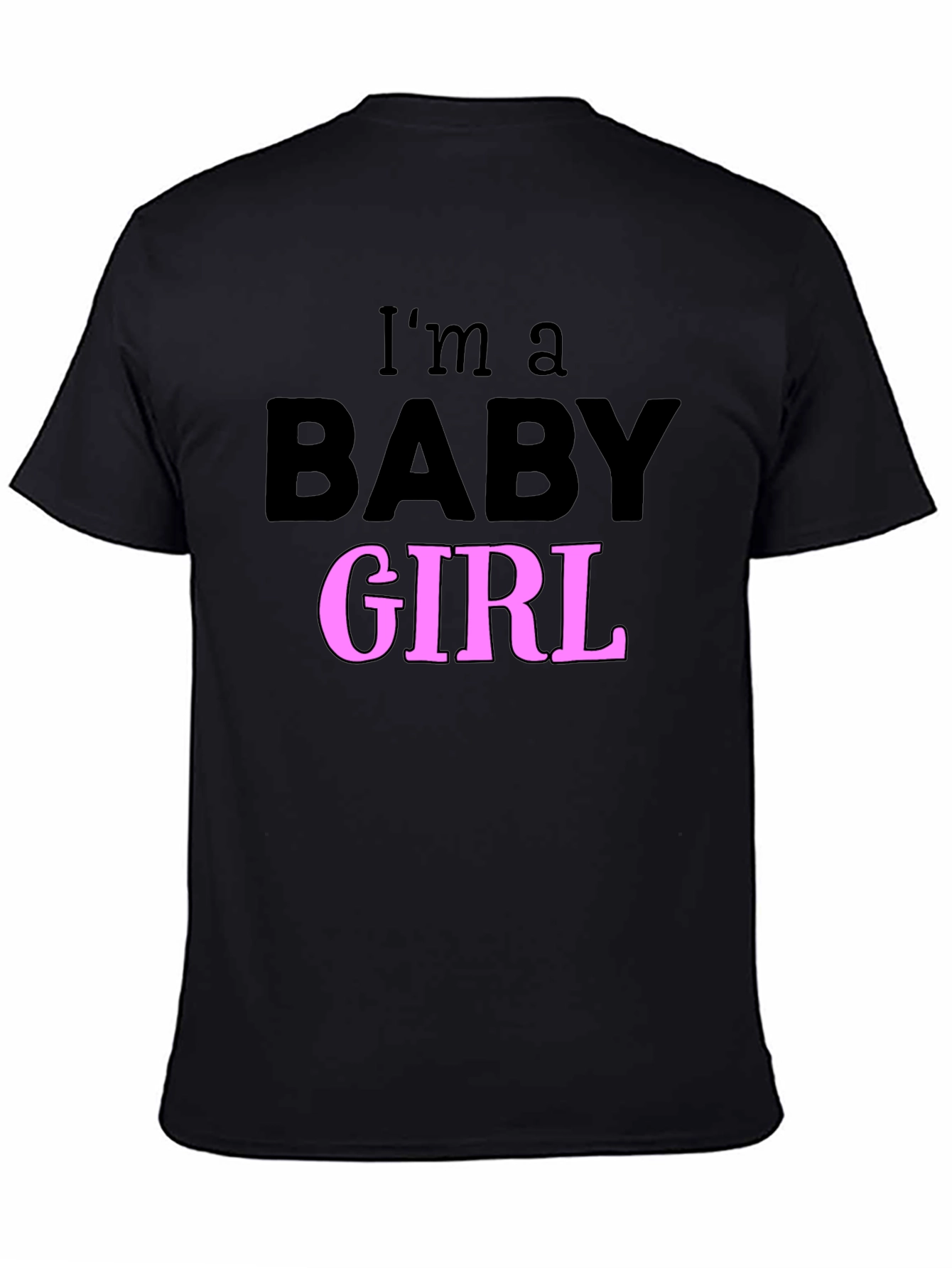 Im a Baby Girl T-Shirt Fun Graphic Tee