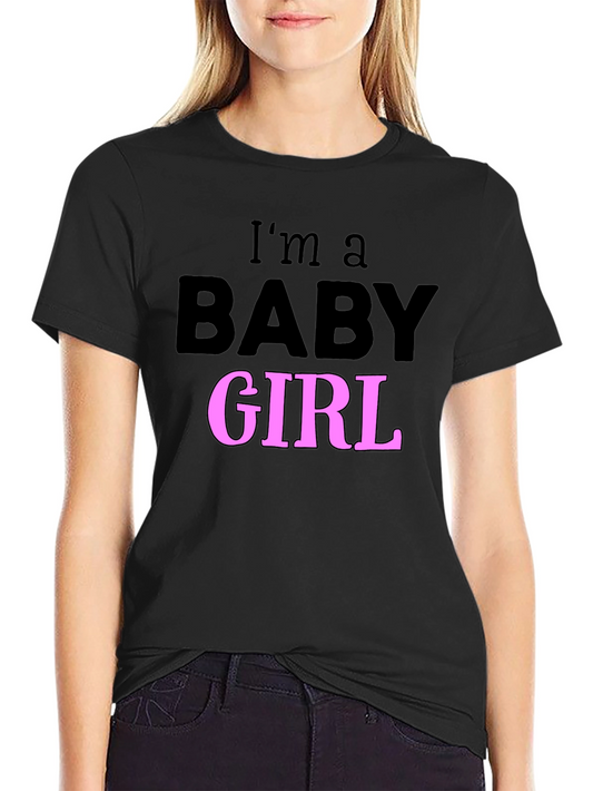 Im a Baby Girl T-Shirt Fun Graphic Tee