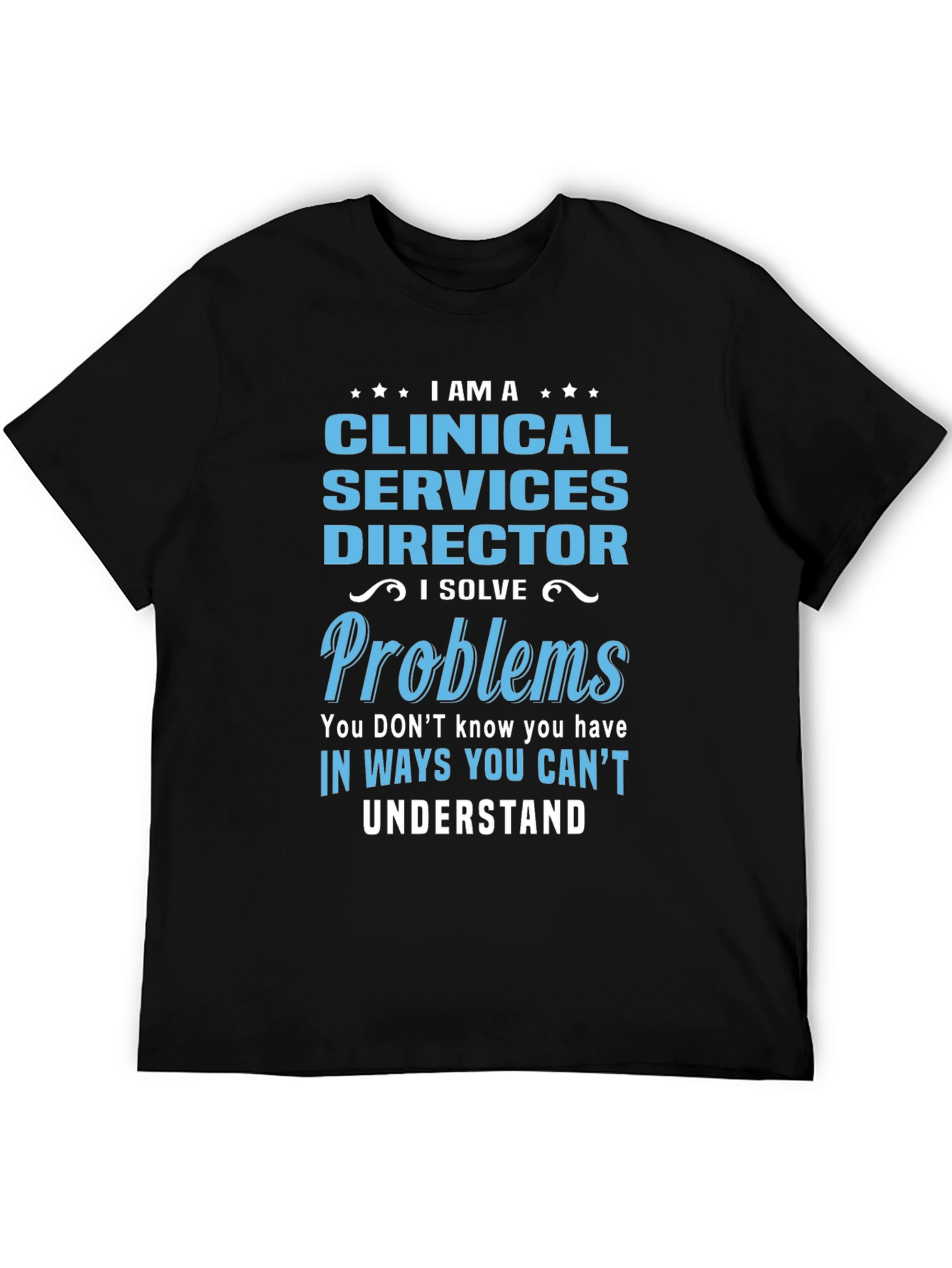 Clinical Services Director T-Shirt - I Solve Problems