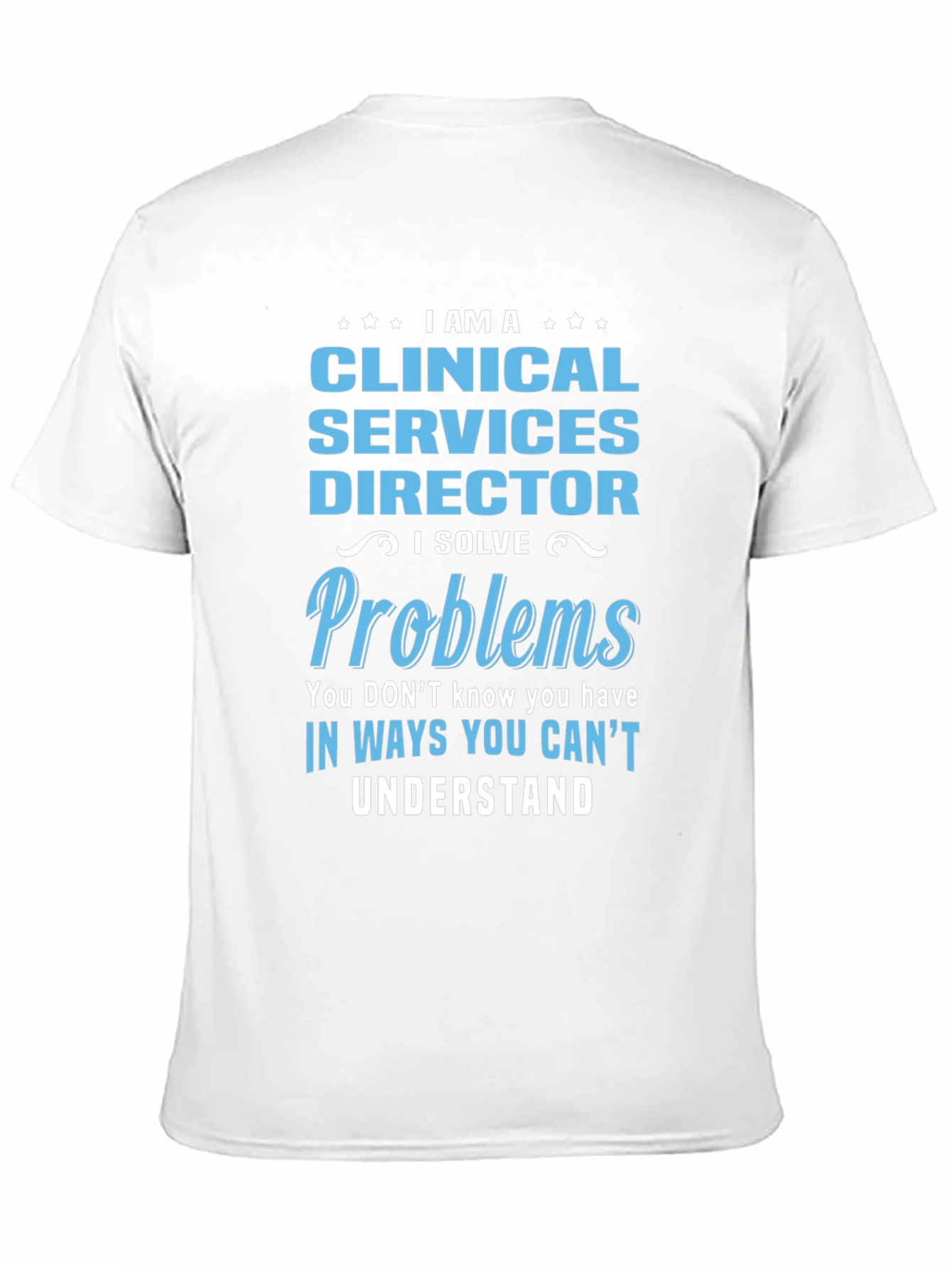 Clinical Services Director T-Shirt - I Solve Problems