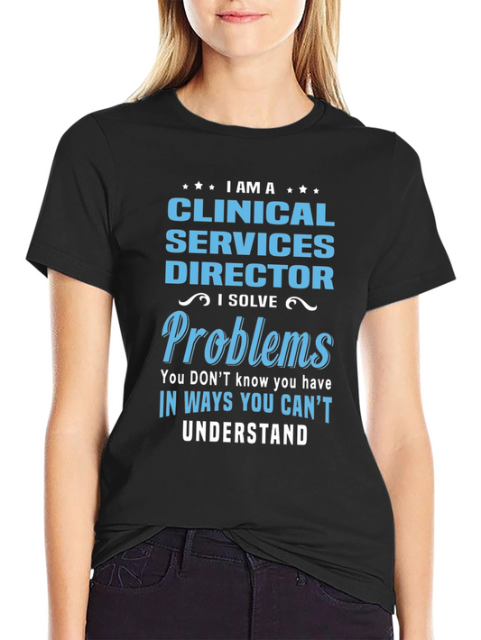 Clinical Services Director T-Shirt - I Solve Problems