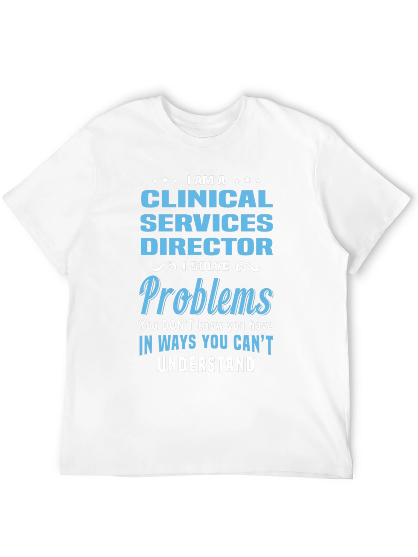 Clinical Services Director T-Shirt - I Solve Problems