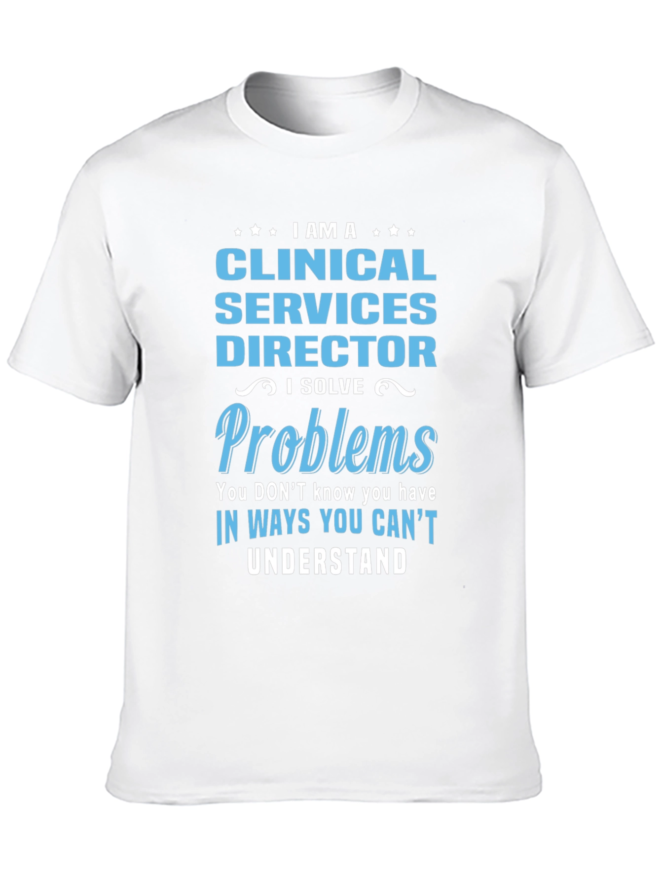 Clinical Services Director T-Shirt - I Solve Problems