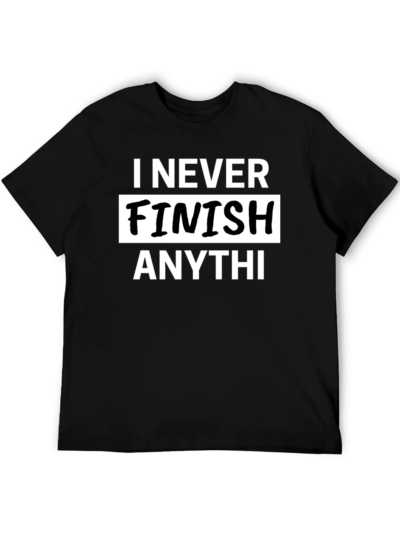 I Never Finish Anything Mens Graphic T-Shirt