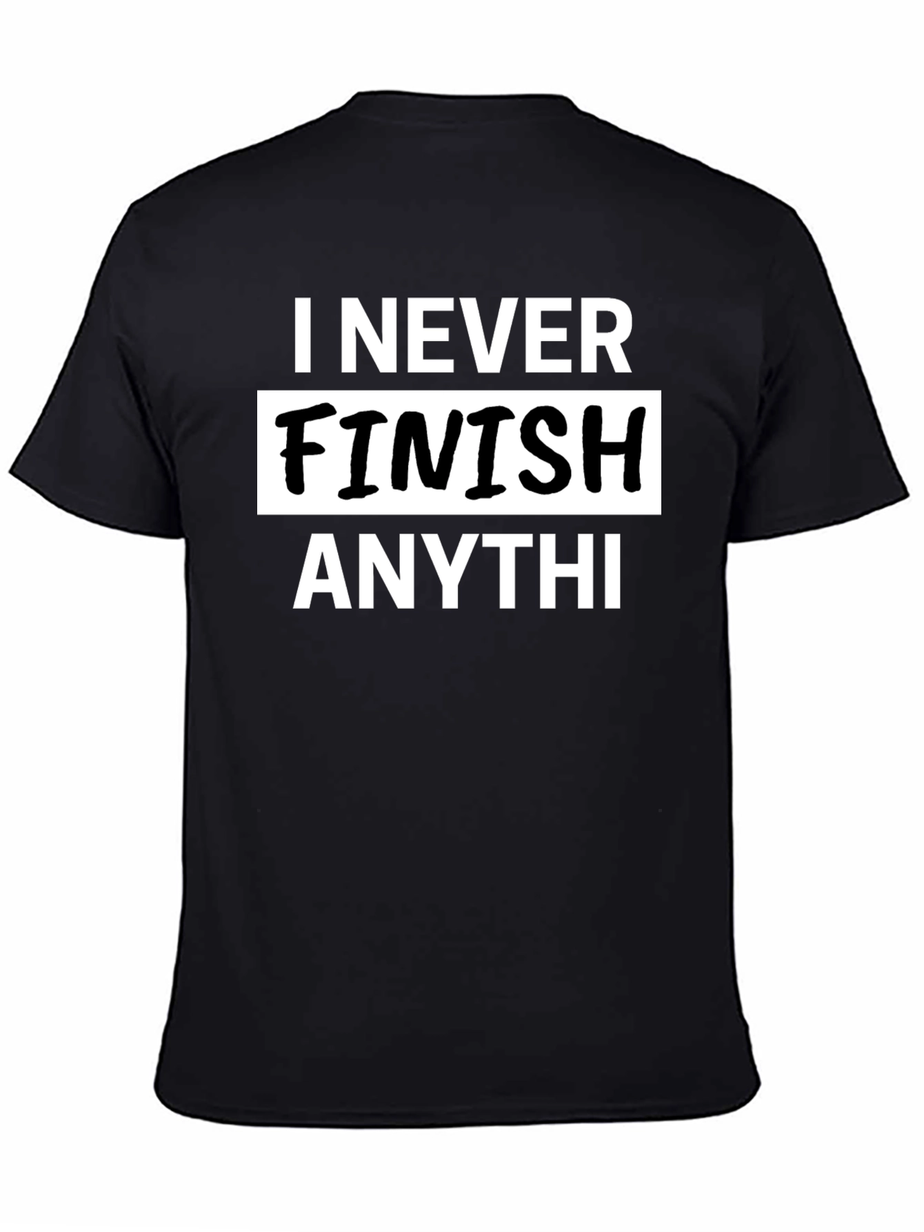 I Never Finish Anything Mens Graphic T-Shirt