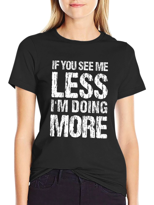 If You See Me Less Im Doing More Graphic T-Shirt