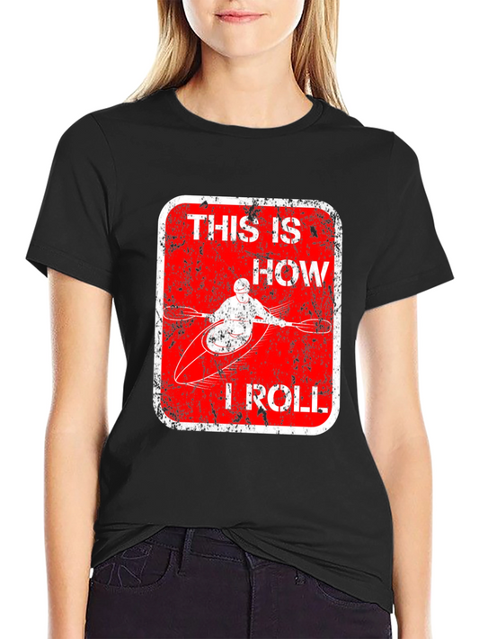 Kayak Lover T-Shirt - This is How I Roll Funny Gift