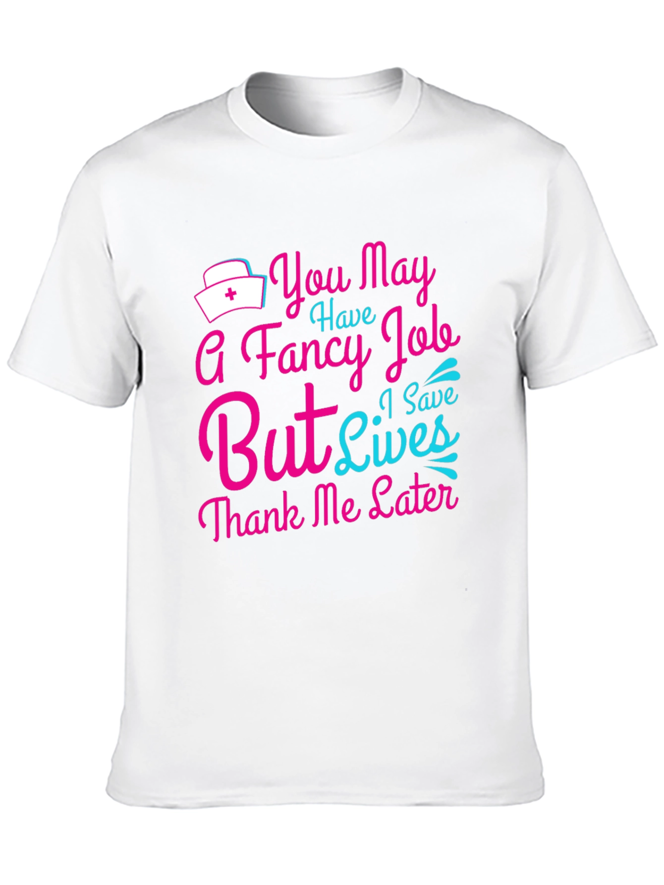 Nurse T-Shirt: You May Have a Fancy Job