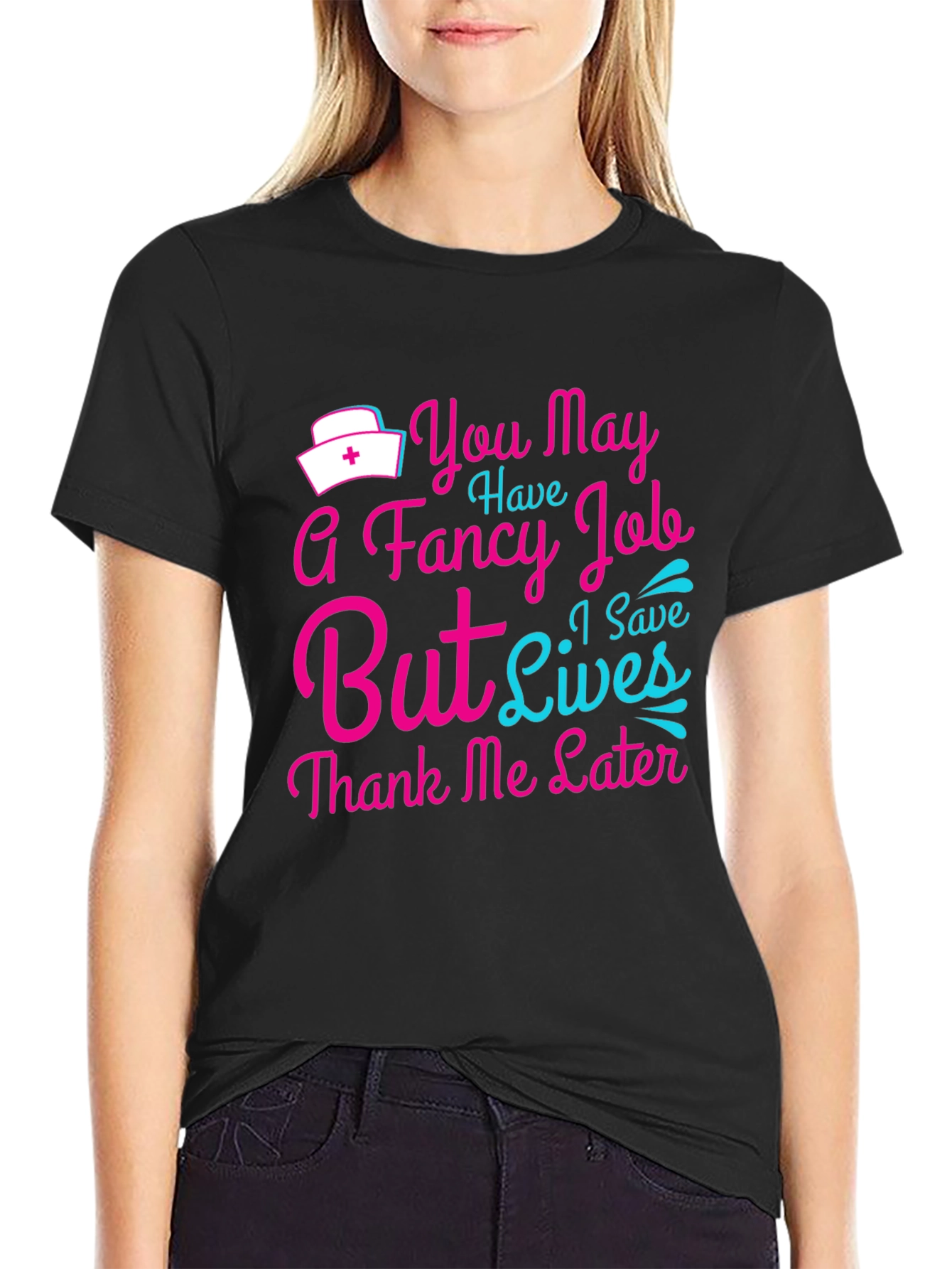 Nurse T-Shirt: You May Have a Fancy Job