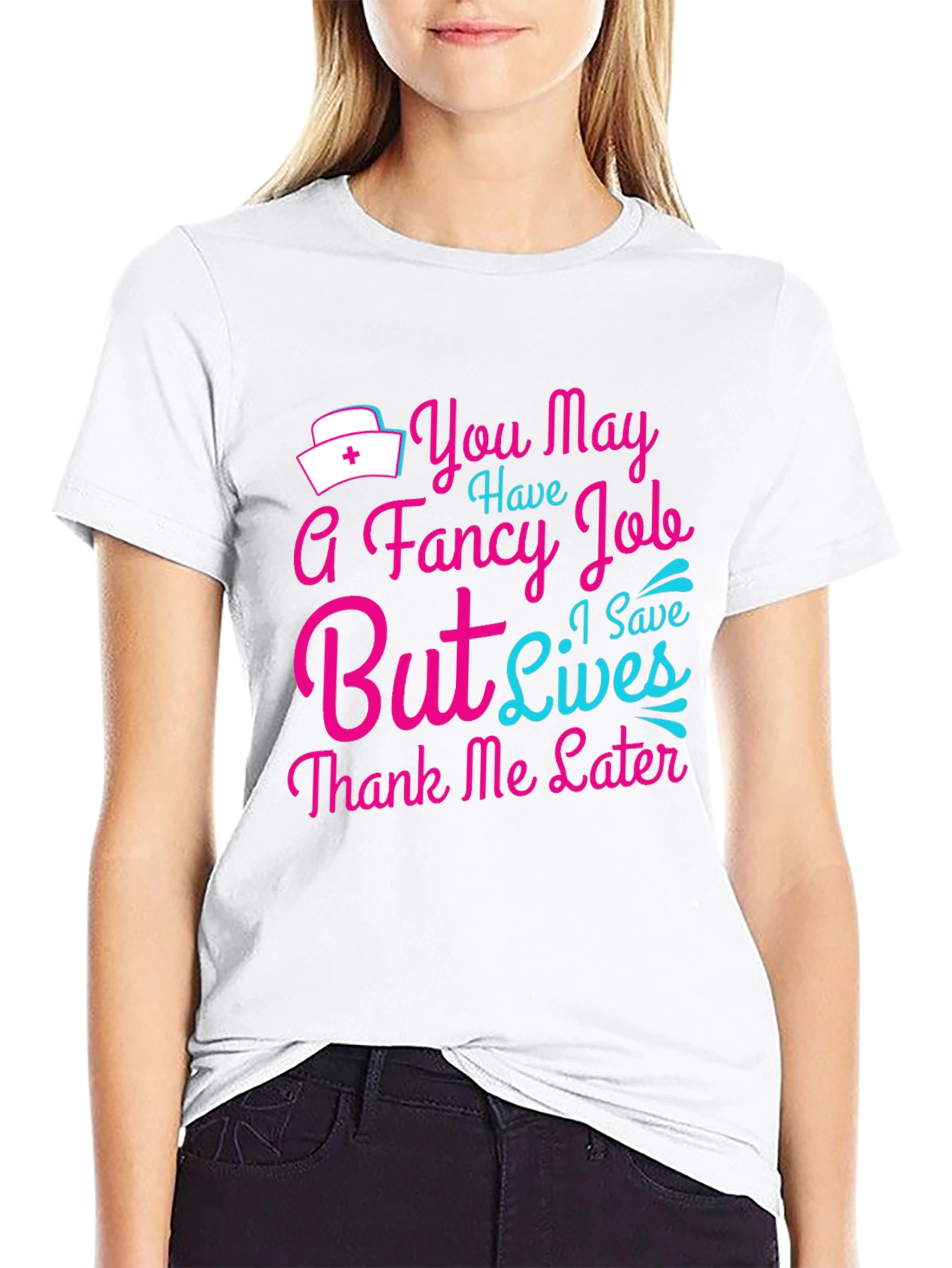 Nurse T-Shirt: You May Have a Fancy Job