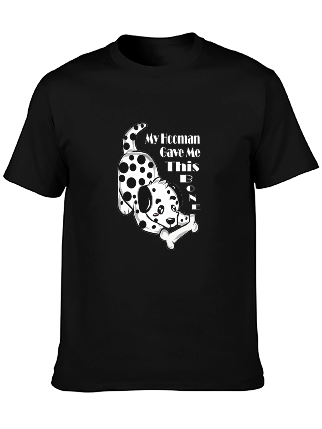 My Hooman Gave Me This Bone T-Shirt