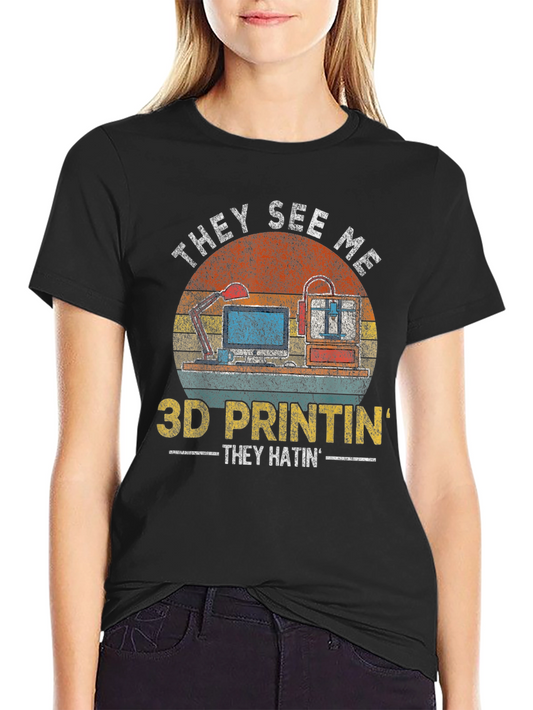 3D Printin Graphic Tee - They See Me Hatin Design