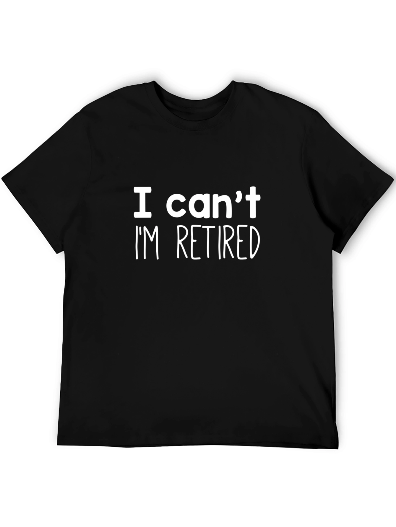 I Cant Im Retired T-Shirt