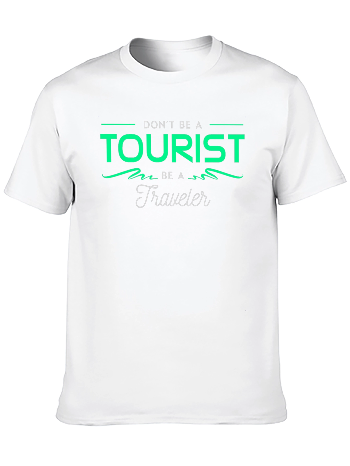Dont Be A Tourist Be A Traveler Graphic Tee