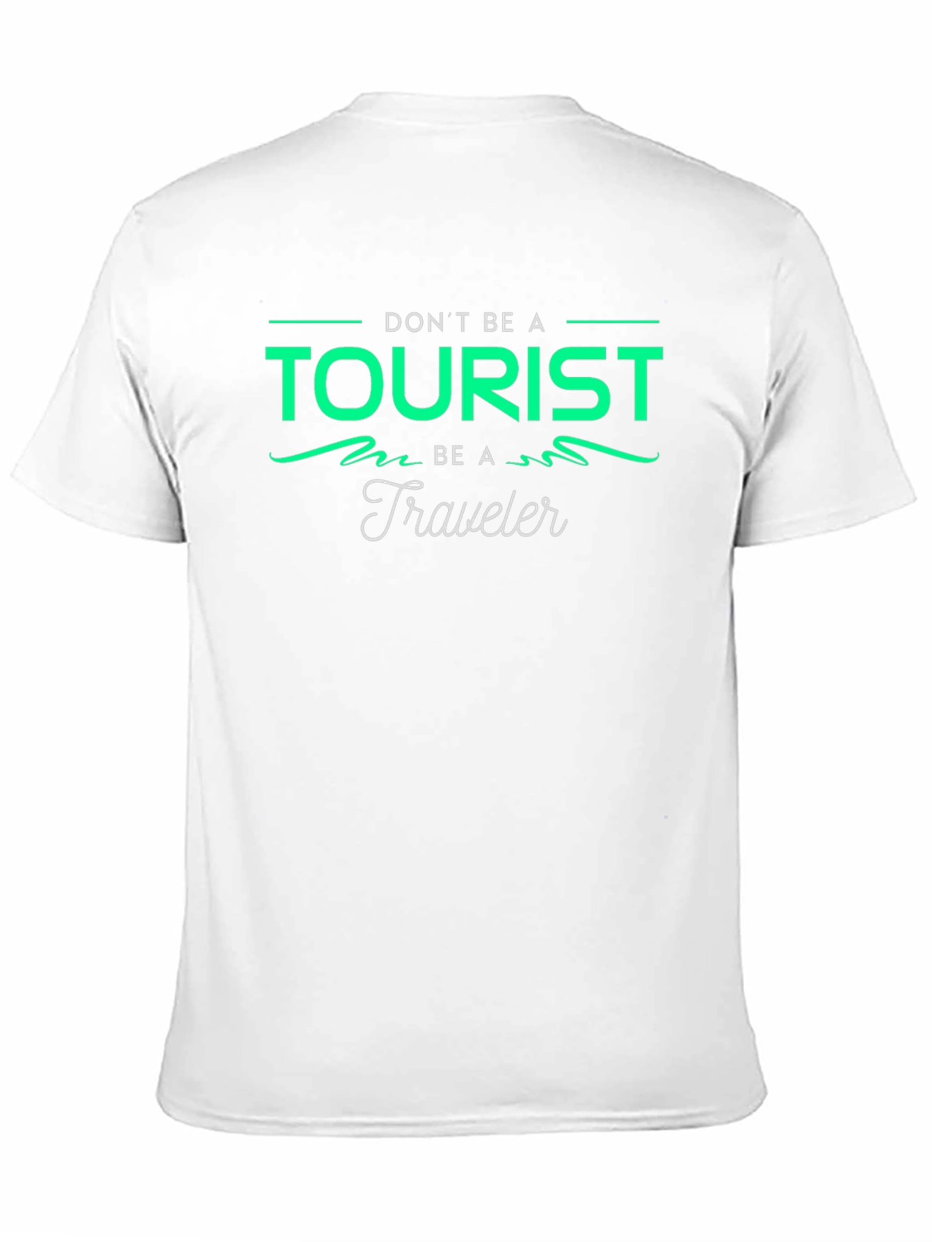 Dont Be A Tourist Be A Traveler Graphic Tee