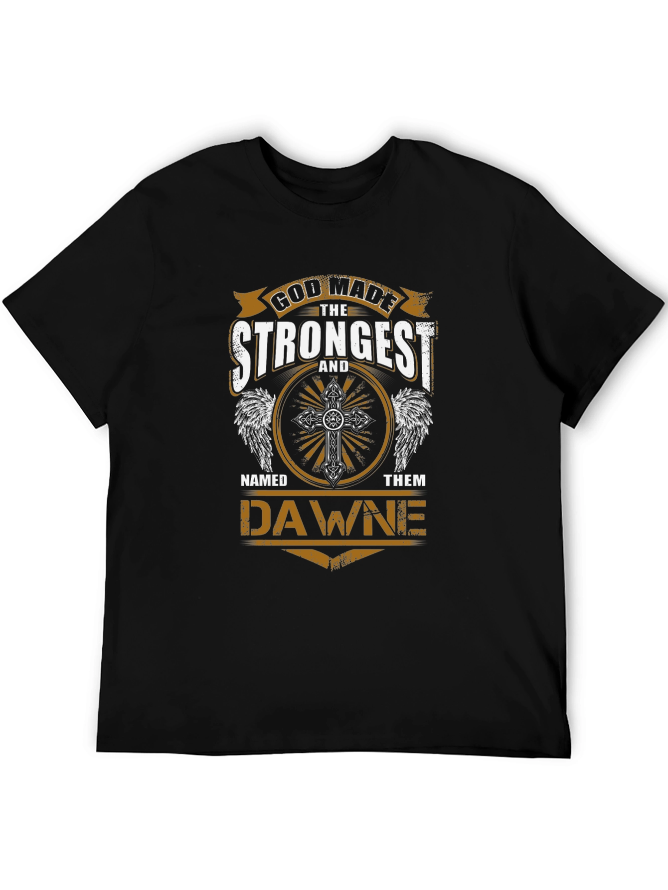 God Made The Strongest Dawne T-Shirt