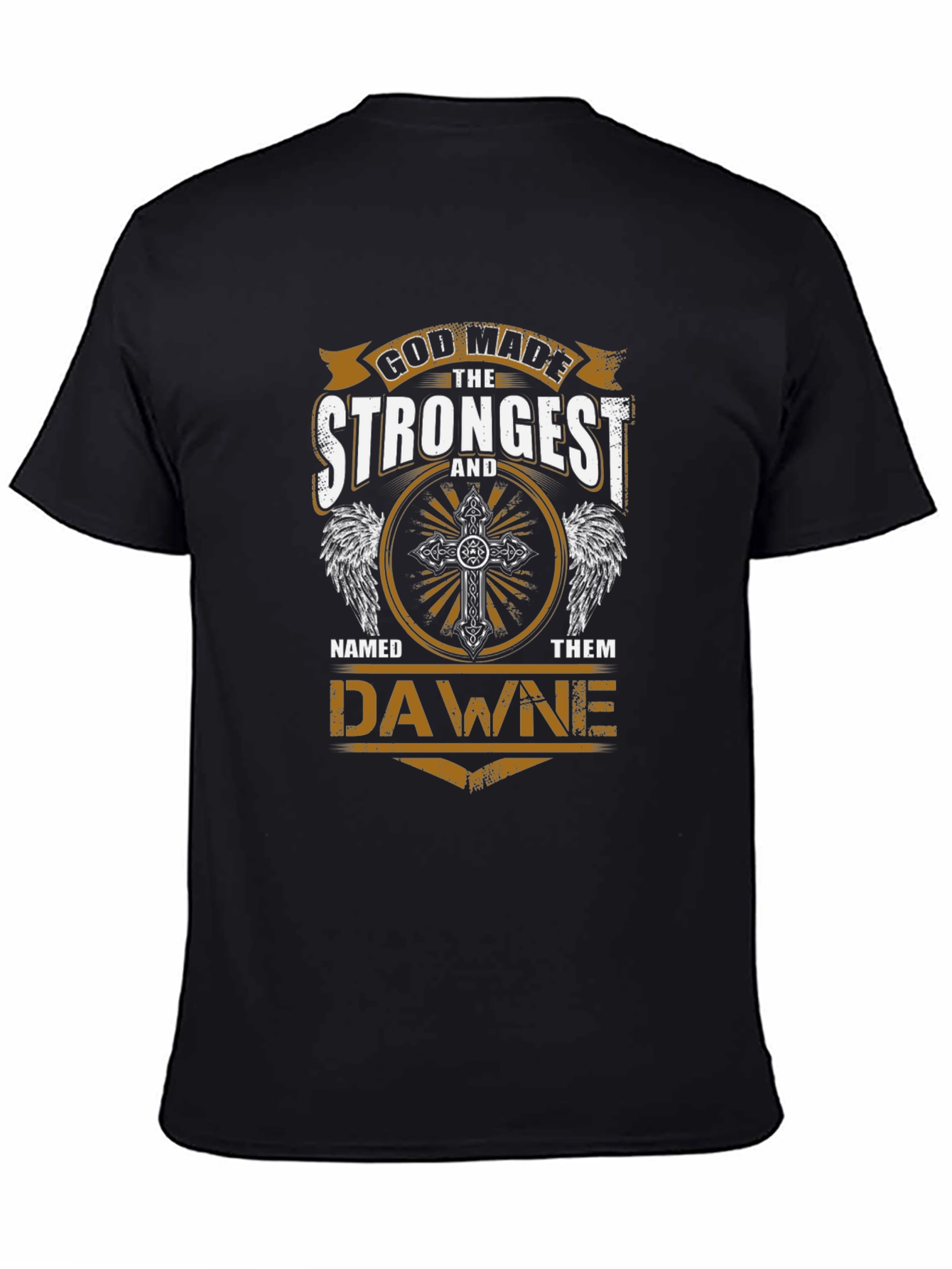 God Made The Strongest Dawne T-Shirt