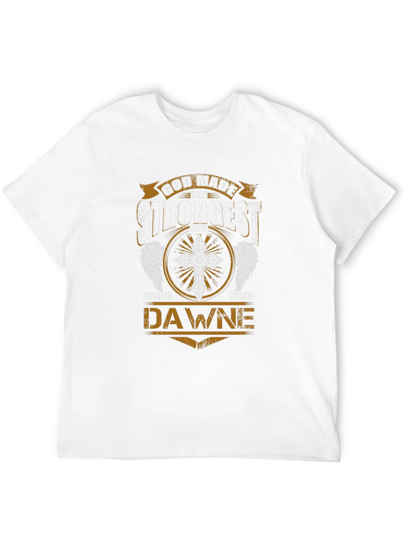 God Made The Strongest Dawne T-Shirt